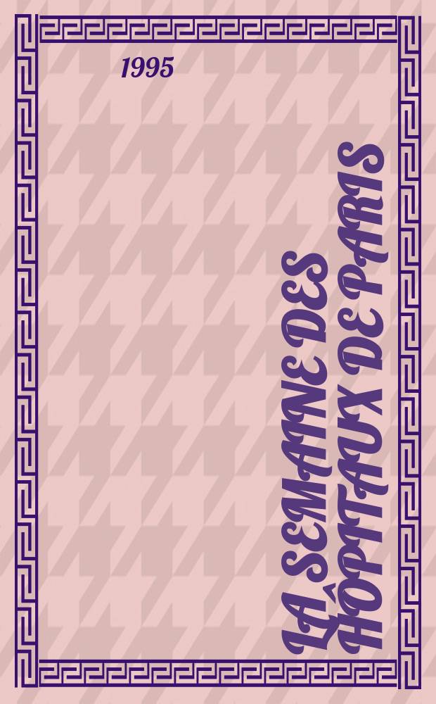 La Semaine des hôpitaux de Paris : Organe fonde par l'Assoc. d'enseignement med. des hôpitaux de Paris. A.71 1995, №10
