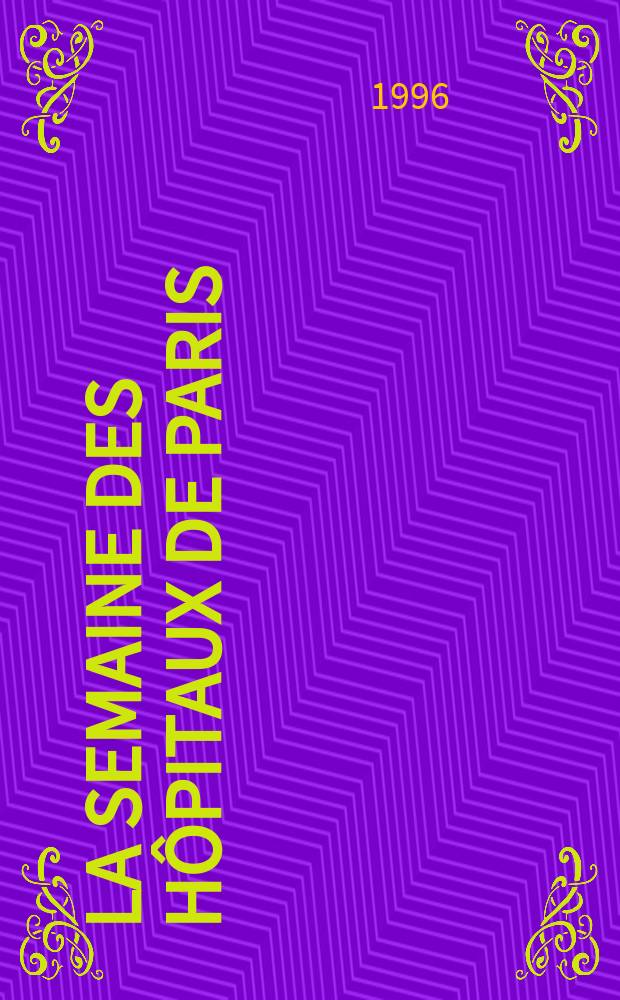 La Semaine des hôpitaux de Paris : Organe fonde par l'Assoc. d'enseignement med. des hôpitaux de Paris. A.72 1996, №31