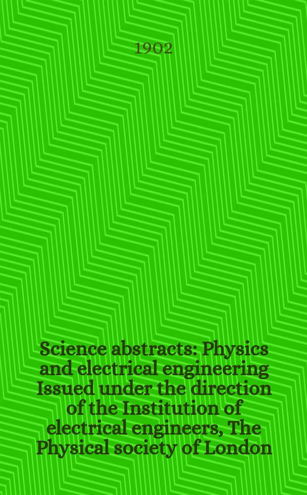 Science abstracts : Physics and electrical engineering Issued under the direction of the Institution of electrical engineers, The Physical society of London. Vol.5
