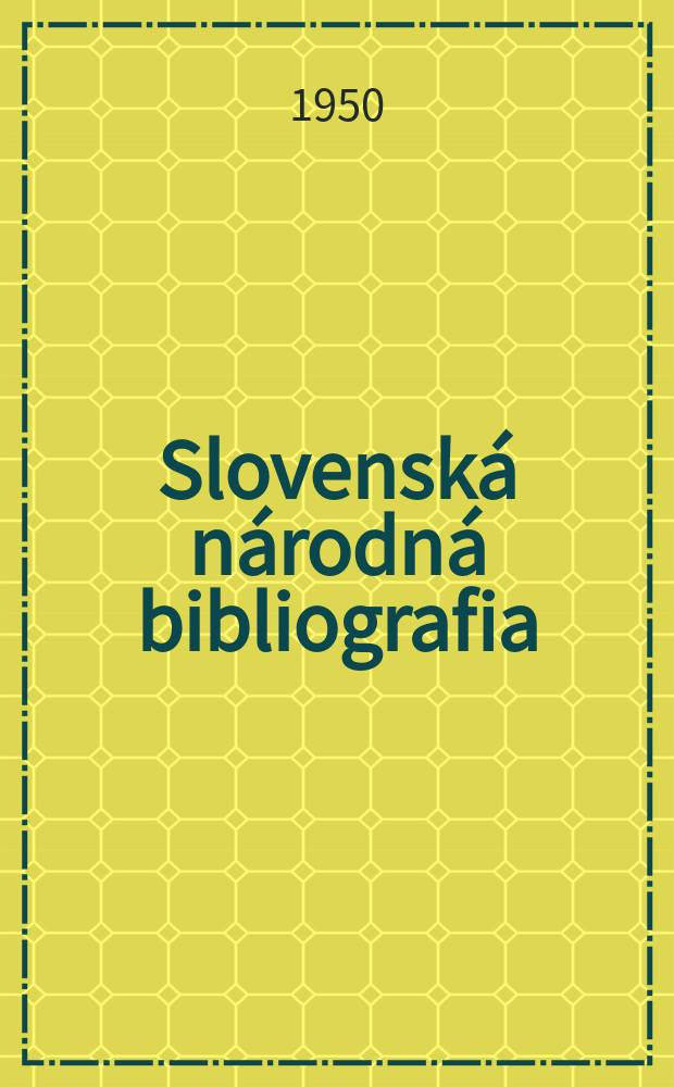 Slovenská národná bibliografia : [Doteraz] Bibliografický katalóg ČSSR. Roč.1(18) 1950, S.5
