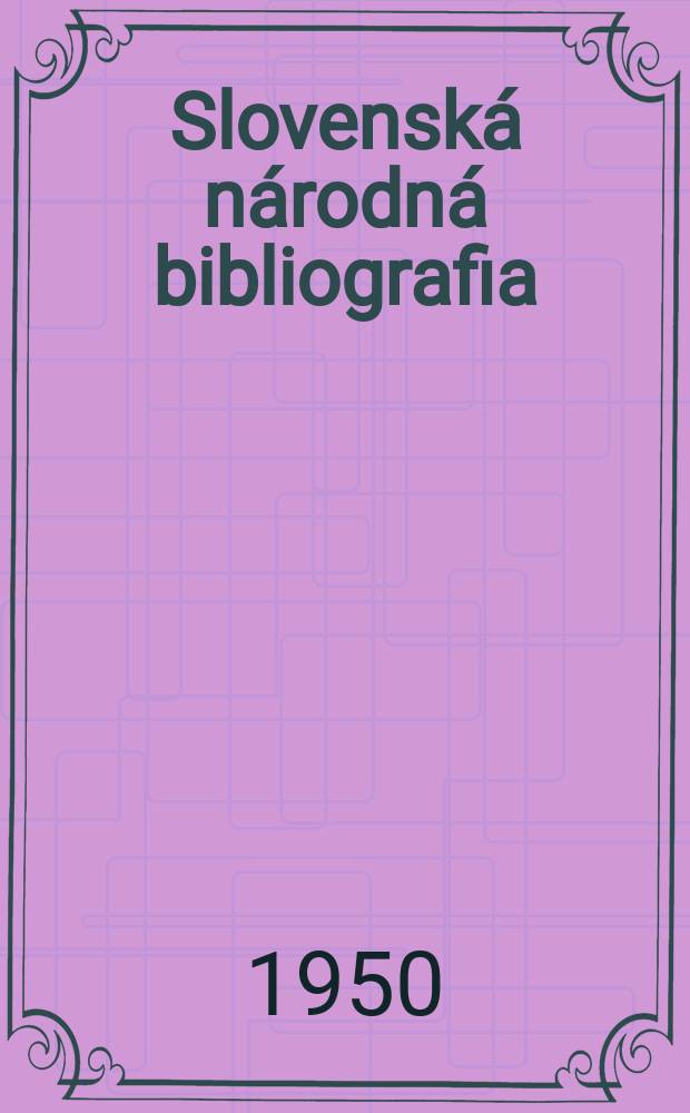 Slovenská národná bibliografia : [Doteraz] Bibliografický katalóg ČSSR. Roč.1(18) 1950, S.9