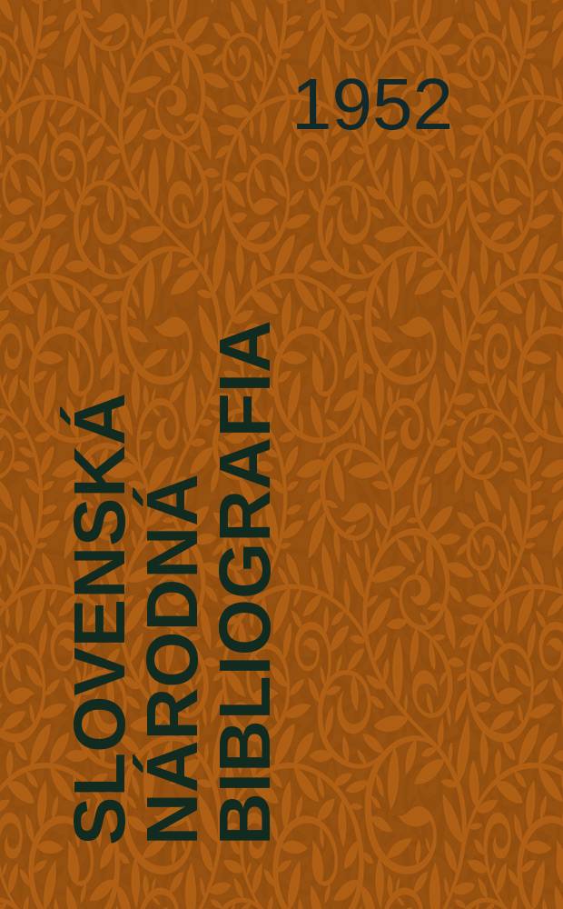 Slovensk&aacute; n&aacute;rodn&aacute; bibliografia : [Doteraz] Bibliografick&yacute; katal&oacute;g ČSSR. Roč.3(20) 1952, č.25