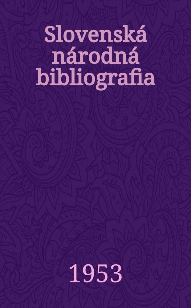 Slovensk&aacute; n&aacute;rodn&aacute; bibliografia : [Doteraz] Bibliografick&yacute; katal&oacute;g ČSSR. Roč.4 1953, č.26