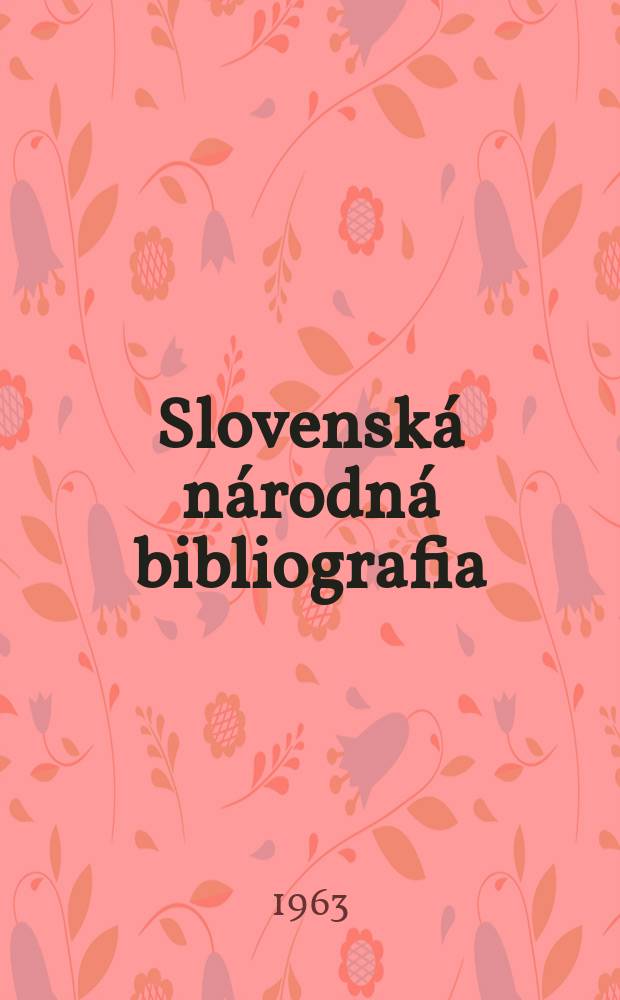 Slovenská národná bibliografia : [Doteraz] Bibliografický katalóg ČSSR. Roč.14 1963, č.2