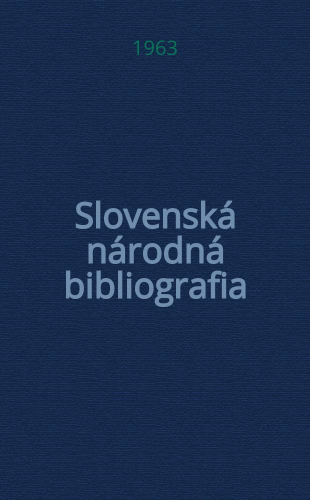 Slovensk&aacute; n&aacute;rodn&aacute; bibliografia : [Doteraz] Bibliografick&yacute; katal&oacute;g ČSSR. Roč.14 1963, č.3