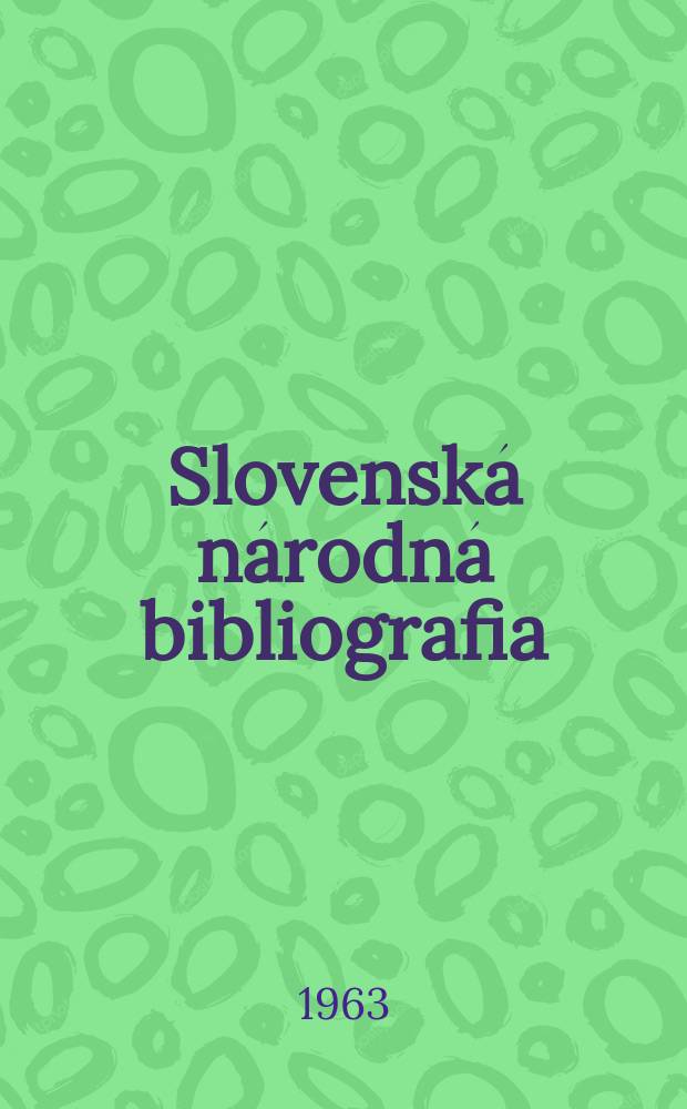 Slovenská národná bibliografia : [Doteraz] Bibliografický katalóg ČSSR. Roč.14 1963, č.12