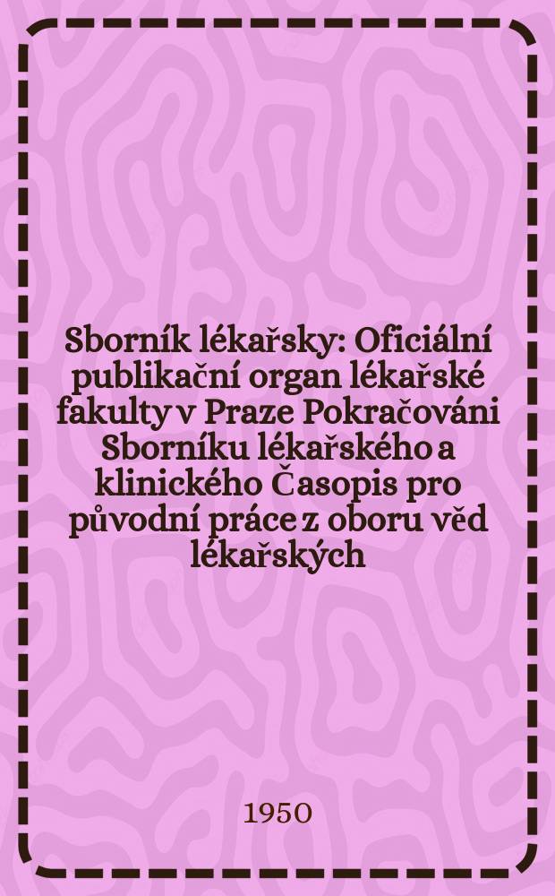 Sborník lékařsky : Oficiální publikační organ lékařské fakulty v Praze Pokračováni Sborníku lékařského a klinického Časopis pro původní práce z oboru věd lékařských. Svazek52(56), 5/6