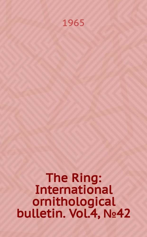 The Ring : International ornithological bulletin. Vol.4, №42