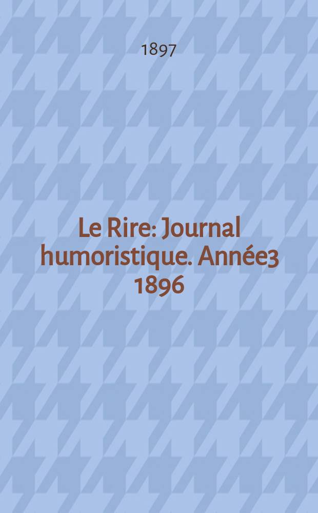 Le Rire : Journal humoristique. Année3 1896/1897, №134