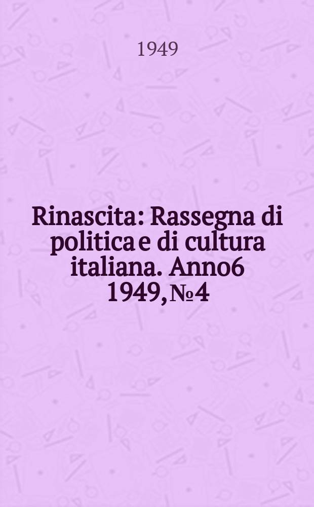 Rinascita : Rassegna di politica e di cultura italiana. Anno6 1949, №4