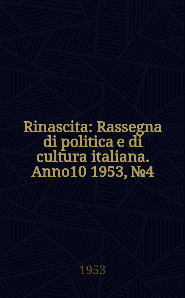 Rinascita : Rassegna di politica e di cultura italiana. Anno10 1953, №4