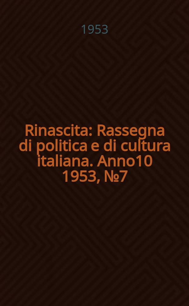 Rinascita : Rassegna di politica e di cultura italiana. Anno10 1953, №7