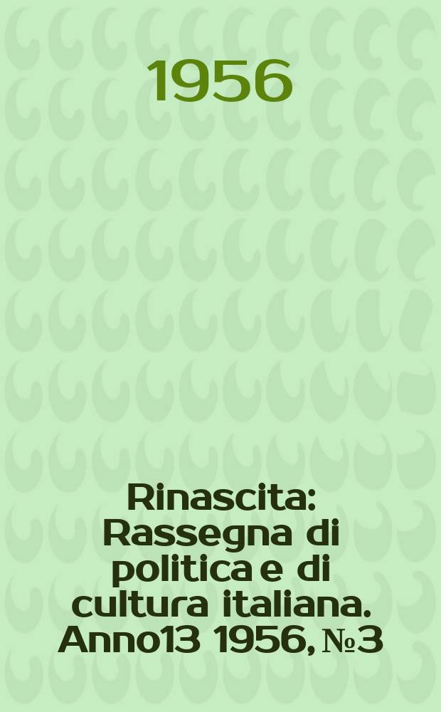 Rinascita : Rassegna di politica e di cultura italiana. Anno13 1956, №3
