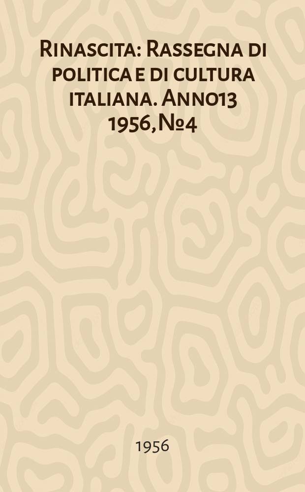 Rinascita : Rassegna di politica e di cultura italiana. Anno13 1956, №4