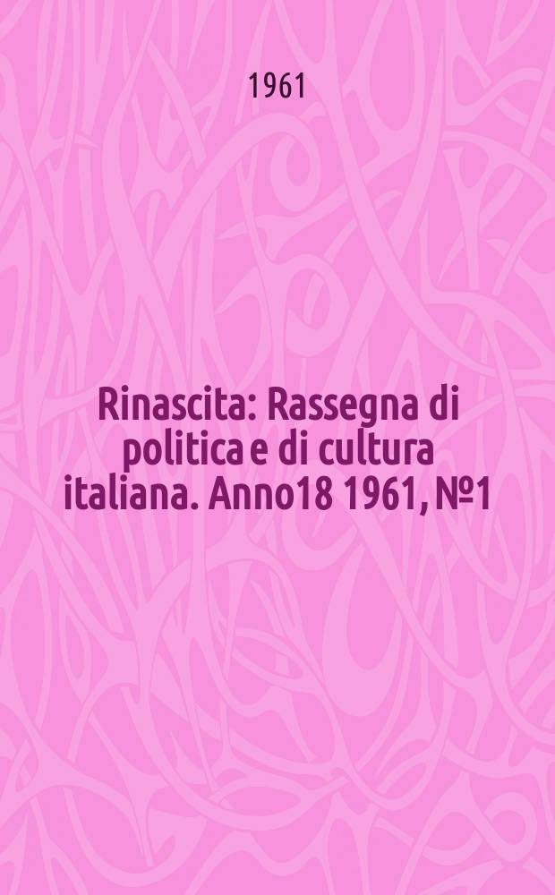 Rinascita : Rassegna di politica e di cultura italiana. Anno18 1961, №1