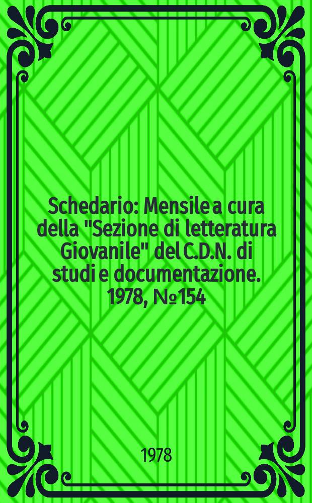 Schedario : Mensile a cura della "Sezione di letteratura Giovanile" del C.D.N. di studi e documentazione. 1978, №154