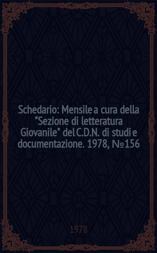 Schedario : Mensile a cura della "Sezione di letteratura Giovanile" del C.D.N. di studi e documentazione. 1978, №156