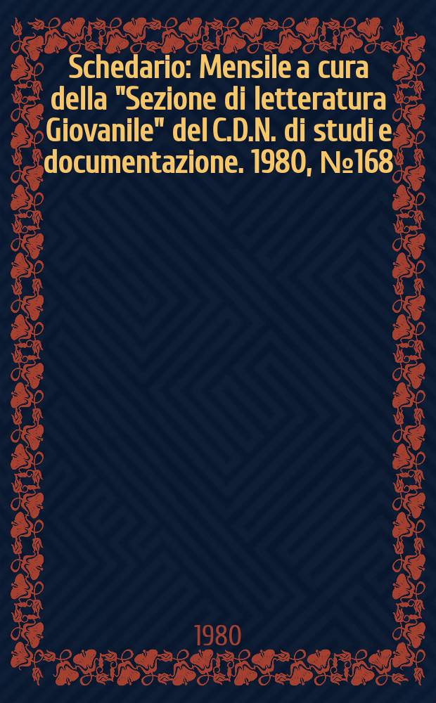Schedario : Mensile a cura della "Sezione di letteratura Giovanile" del C.D.N. di studi e documentazione. 1980, №168