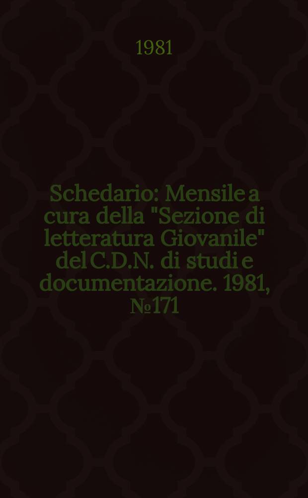 Schedario : Mensile a cura della "Sezione di letteratura Giovanile" del C.D.N. di studi e documentazione. 1981, №171