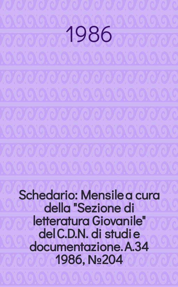 Schedario : Mensile a cura della "Sezione di letteratura Giovanile" del C.D.N. di studi e documentazione. A.34 1986, №204