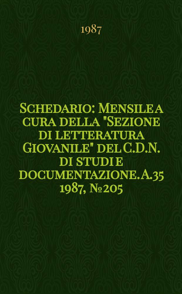 Schedario : Mensile a cura della "Sezione di letteratura Giovanile" del C.D.N. di studi e documentazione. A.35 1987, №205