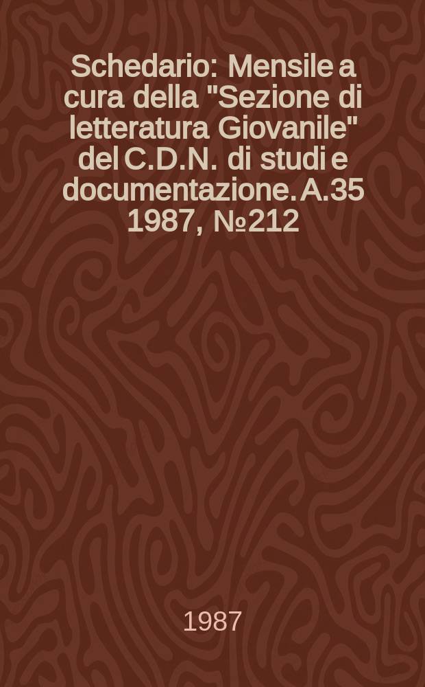 Schedario : Mensile a cura della "Sezione di letteratura Giovanile" del C.D.N. di studi e documentazione. A.35 1987, №212