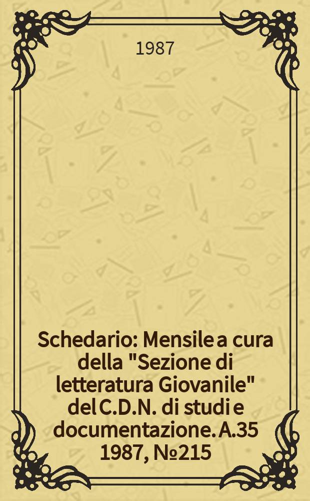 Schedario : Mensile a cura della "Sezione di letteratura Giovanile" del C.D.N. di studi e documentazione. A.35 1987, №215