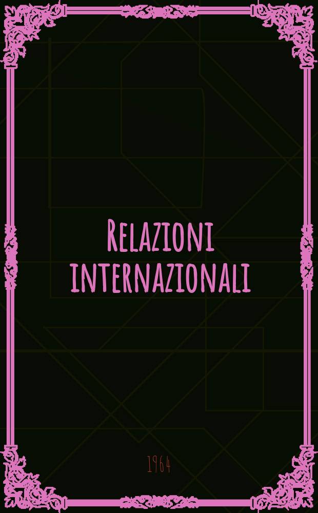 Relazioni internazionali : Settimanale di politica estera. Anno28 1964, №47