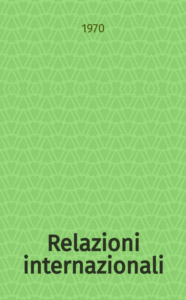 Relazioni internazionali : Settimanale di politica estera. Anno34 1970, №45