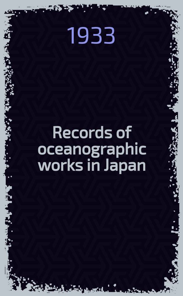 Records of oceanographic works in Japan : Compiled by the Committee on Pacific oceanography of the National research council of Japan. Vol.5, №1