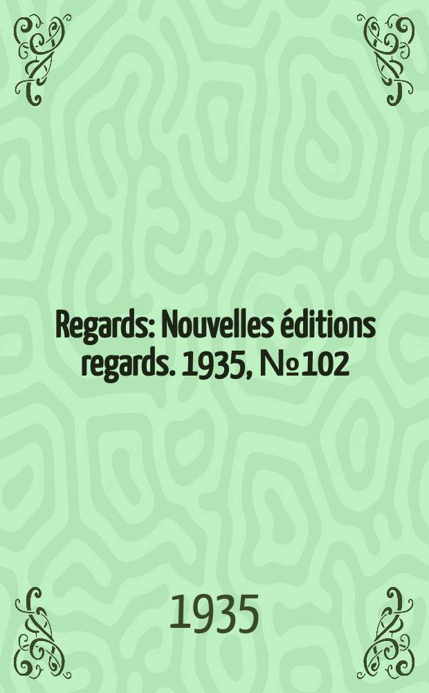 Regards : Nouvelles éditions regards. 1935, №102