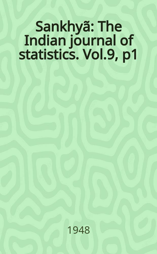 Sankhy&atilde; : The Indian journal of statistics. Vol.9, p1