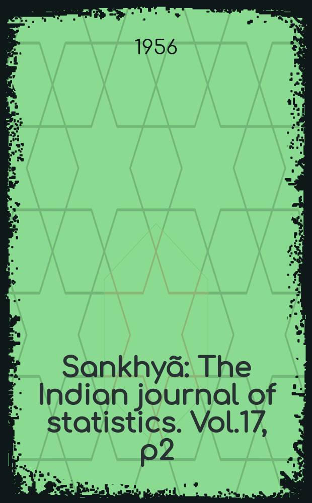 Sankhy&atilde; : The Indian journal of statistics. Vol.17, p2