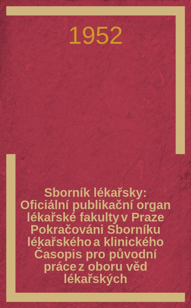 Sborník lékařsky : Oficiální publikační organ lékařské fakulty v Praze Pokračováni Sborníku lékařského a klinického Časopis pro původní práce z oboru věd lékařských. Svazek54(58), Sešit7