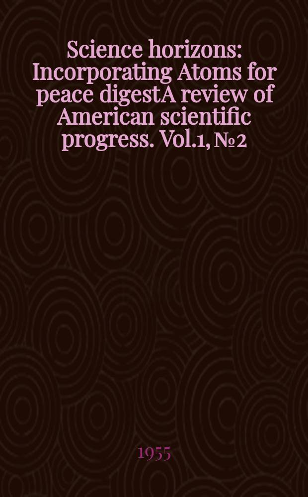 Science horizons : Incorporating Atoms for peace digest A review of American scientific progress. Vol.1, №2