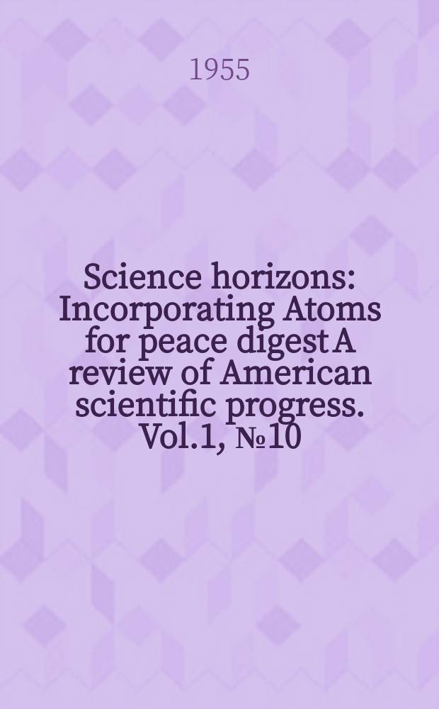 Science horizons : Incorporating Atoms for peace digest A review of American scientific progress. Vol.1, №10