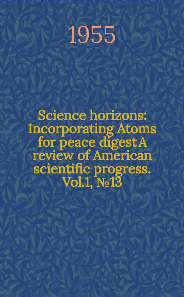 Science horizons : Incorporating Atoms for peace digest A review of American scientific progress. Vol.1, №13