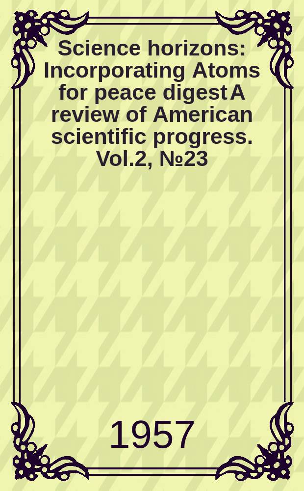 Science horizons : Incorporating Atoms for peace digest A review of American scientific progress. Vol.2, №23