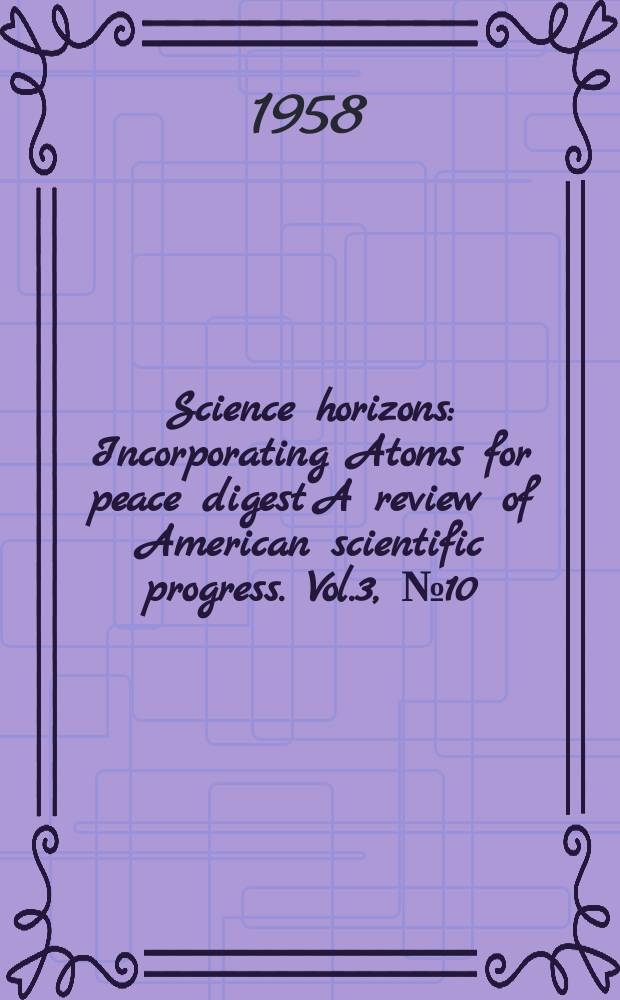 Science horizons : Incorporating Atoms for peace digest A review of American scientific progress. Vol.3, №10