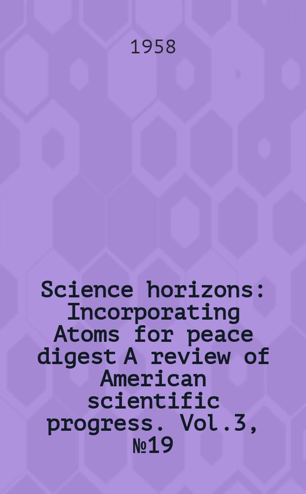 Science horizons : Incorporating Atoms for peace digest A review of American scientific progress. Vol.3, №19