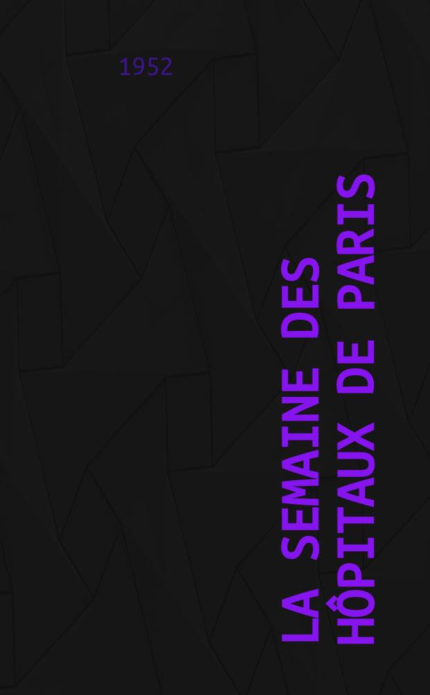 La Semaine des hôpitaux de Paris : Organe fonde par l'Assoc. d'enseignement med. des hôpitaux de Paris. Année28 1952, №44