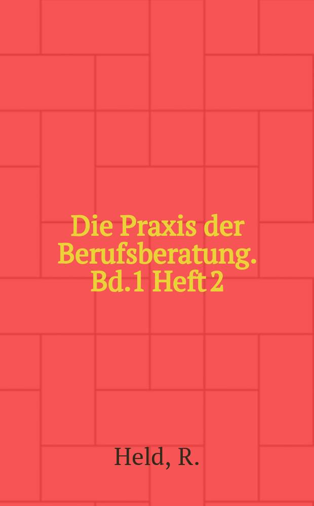 Die Praxis der Berufsberatung. Bd.1 Heft 2 : Die Berufsberat. auf d. Lande