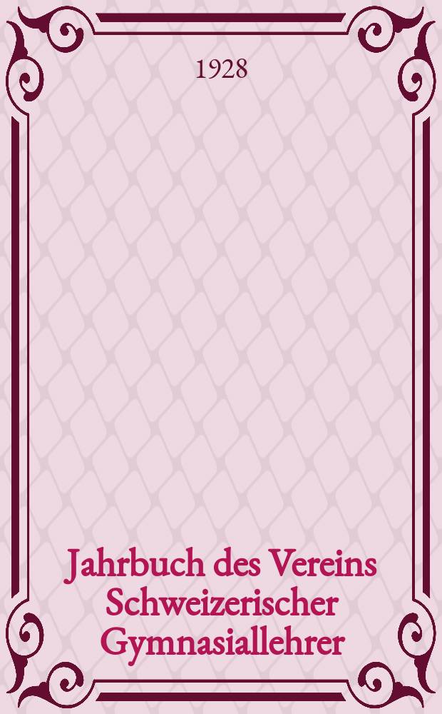 Jahrbuch des Vereins Schweizerischer Gymnasiallehrer = Annuaire de la société des professeurs de l'enseignement secondaire : Versammlung in Zürich ..