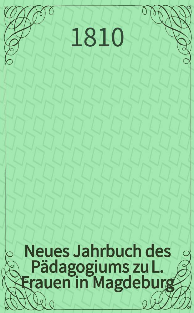 Neues Jahrbuch des P&auml;dagogiums zu L. Frauen in Magdeburg