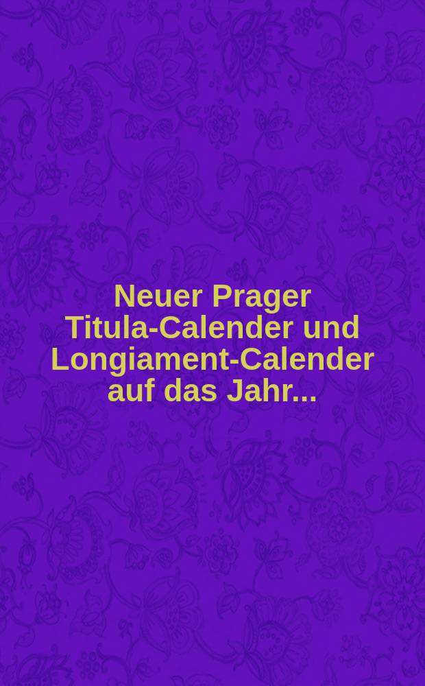 Neuer Prager Titular- Calender und Longiamento- Calender auf das Jahr ...