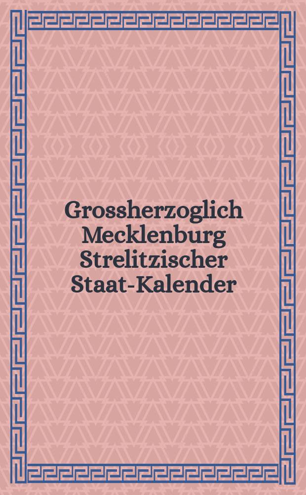 Grossherzoglich Mecklenburg Strelitzischer Staats- Kalender