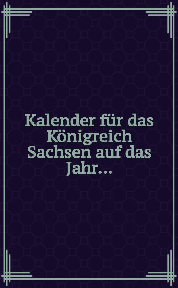 Kalender für das Königreich Sachsen auf das Jahr ...