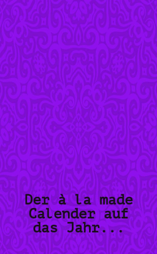 Der à la made Calender auf das Jahr ...
