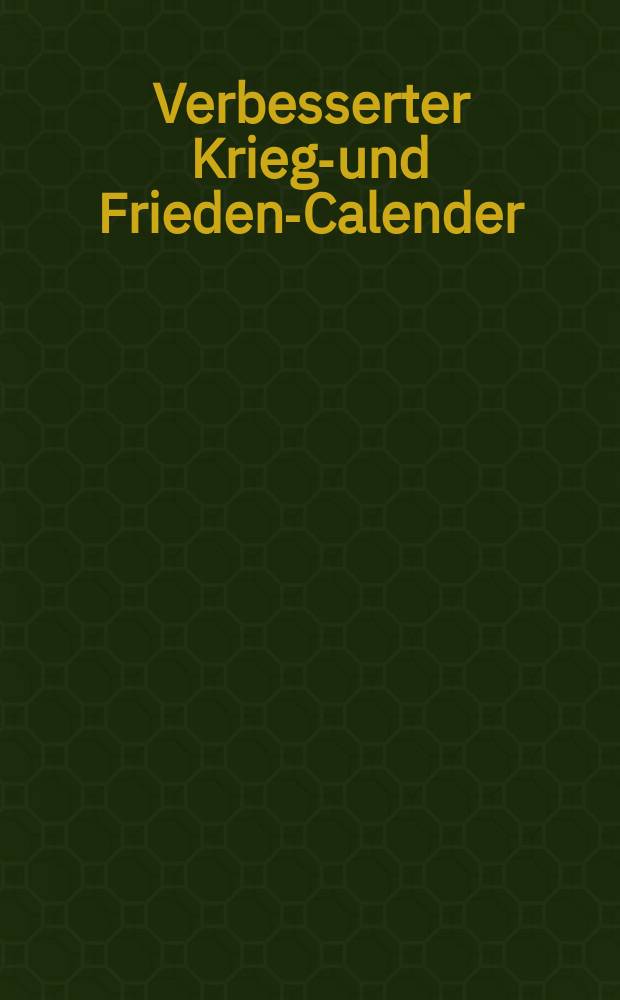 Verbesserter Kriegs- und Friedens- Calender