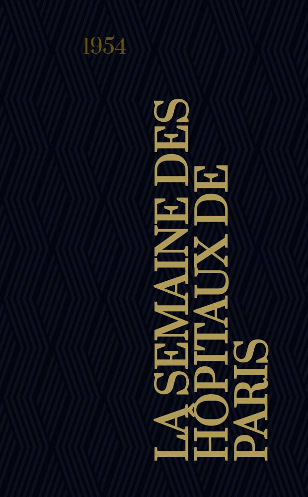 La Semaine des hôpitaux de Paris : Organe fonde par l'Assoc. d'enseignement med. des hôpitaux de Paris. Année30 1954, №29